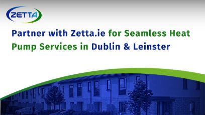 Partner with Zetta.ie for Seamless Heat Pump Services in Dublin & Leinster